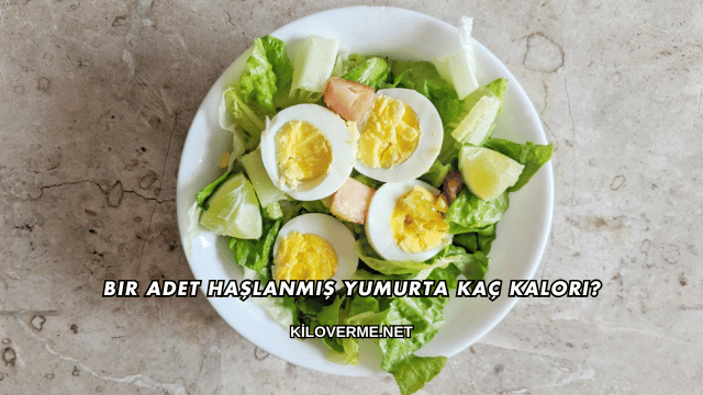 Bir Adet Haşlanmış Yumurta Kaç Kalori?