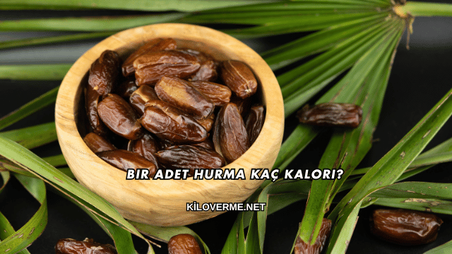 Bir Adet Hurma Kaç Kalori?