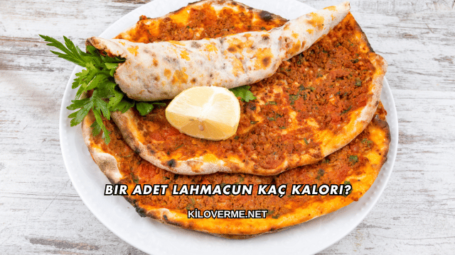 Bir Adet Lahmacun Kaç Kalori?