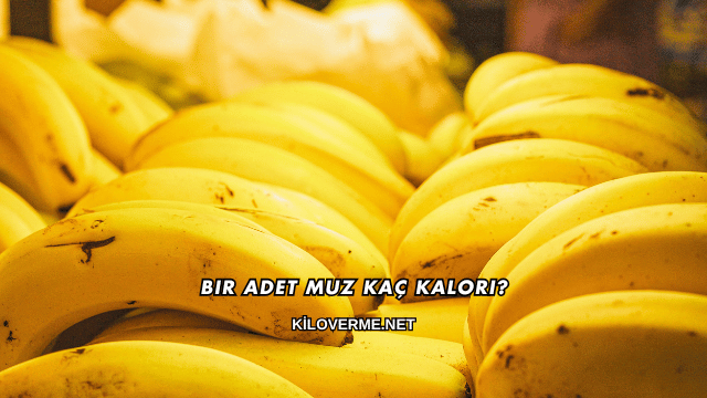 Bir Adet Muz Kaç Kalori?