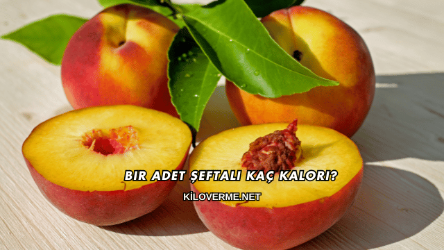 Bir Adet Şeftali Kaç Kalori?