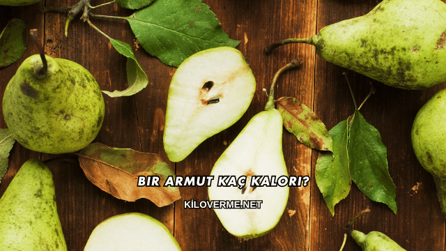 Bir Armut Kaç Kalori?