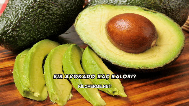 Bir Avokado Kaç Kalori?