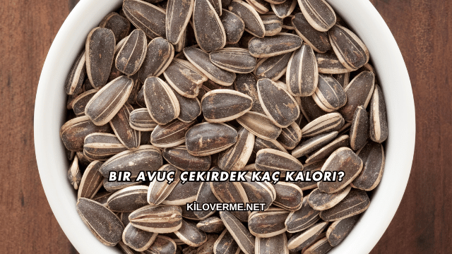 Bir Avuç Çekirdek Kaç Kalori?