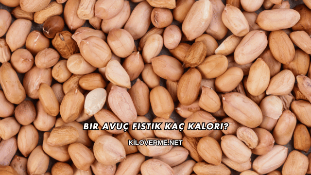 Bir Avuç Fıstık Kaç Kalori?