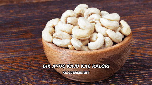 Bir Avuç Kaju Kaç Kalori