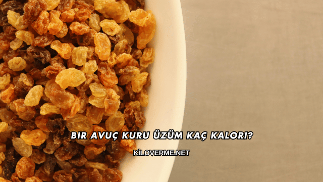 Bir Avuç Kuru Üzüm Kaç Kalori?