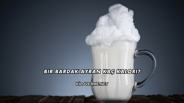 Bir Bardak Ayran Kaç Kalori?