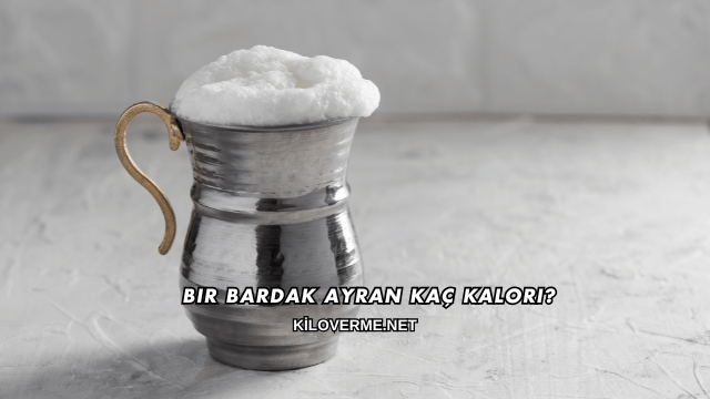 Bir Bardak Ayran Kaç Kalori?