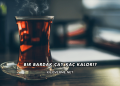 Bir Bardak Çay Kaç Kalori?