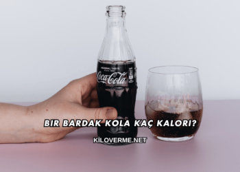 Bir Bardak Kola Kaç Kalori?