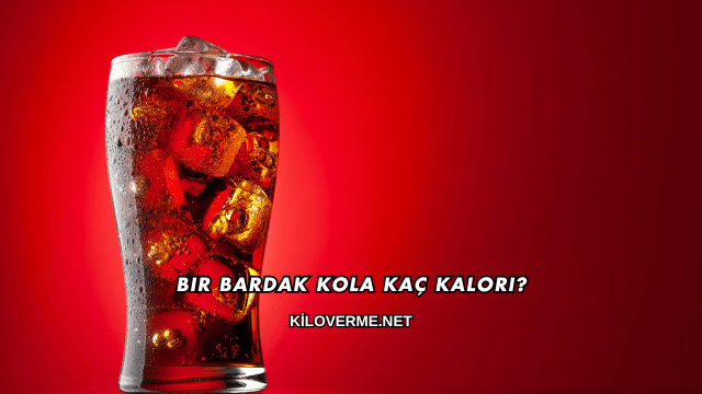Bir Bardak Kola Kaç Kalori?