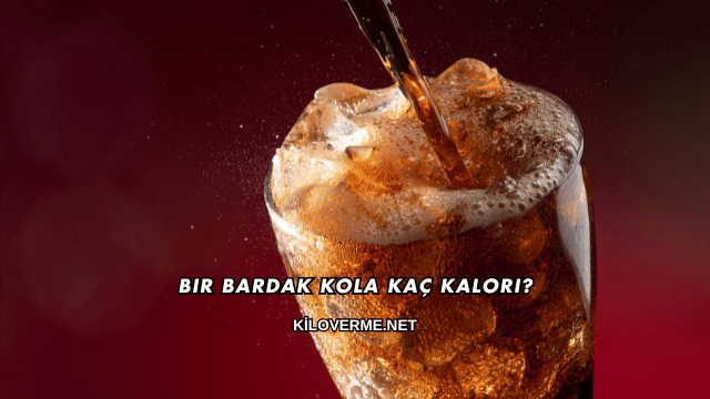 Bir Bardak Kola Kaç Kalori?