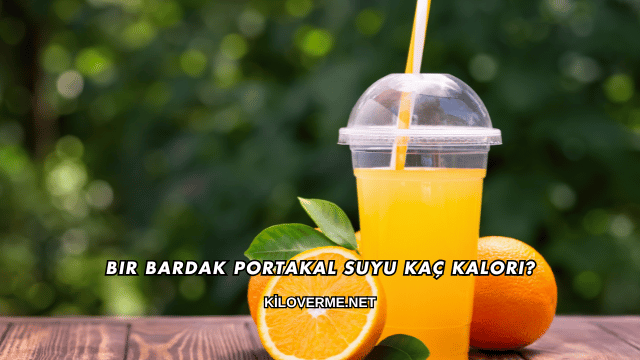 Bir Bardak Portakal Suyu Kaç Kalori?