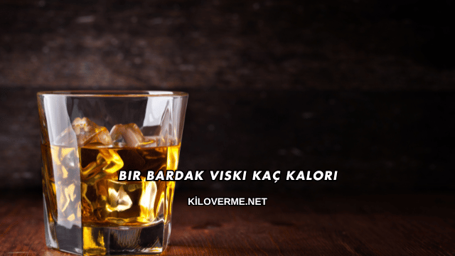 Bir Bardak Viski Kaç Kalori