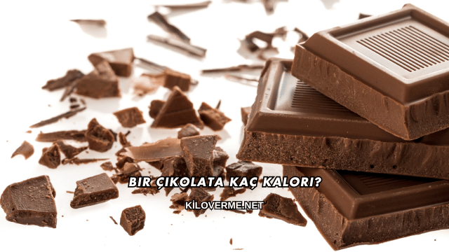 Bir Çikolata Kaç Kalori?