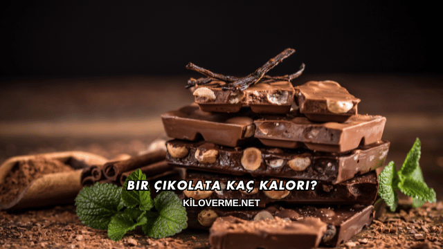 Bir Çikolata Kaç Kalori?