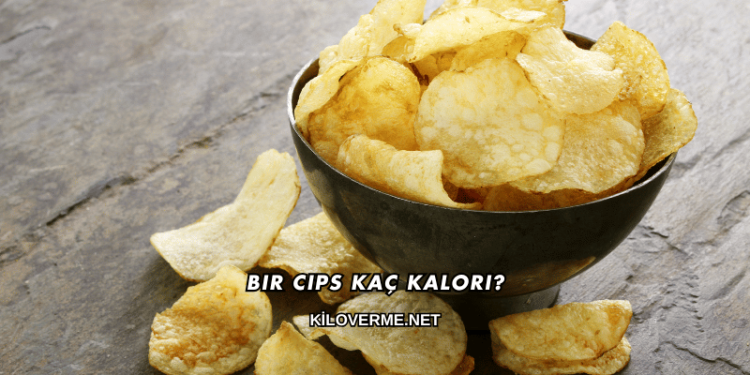 Bir Cips Kaç Kalori?
