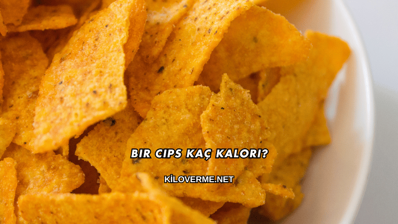 Bir Cips Kaç Kalori?