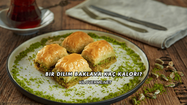 Bir Dilim Baklava Kaç Kalori?