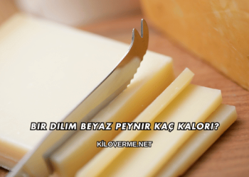 Bir Dilim Beyaz Peynir Kaç Kalori?