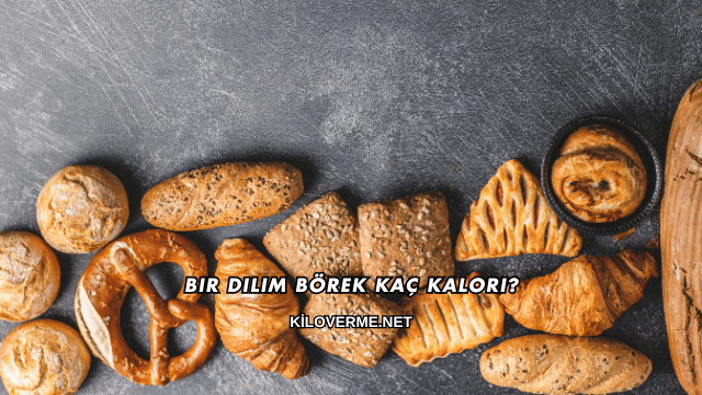 Bir Dilim Börek Kaç Kalori?
