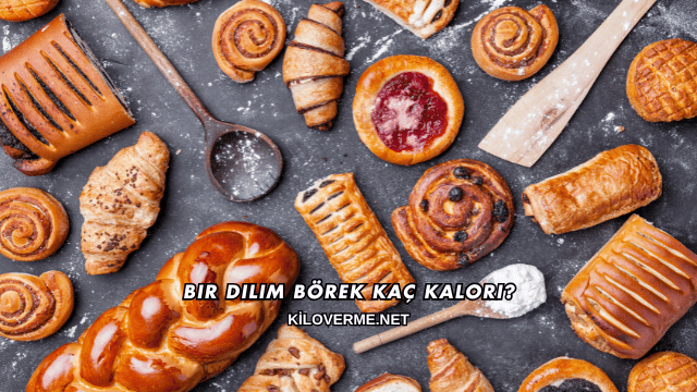 Bir Dilim Börek Kaç Kalori?