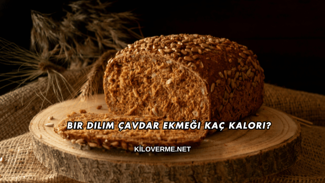 Bir Dilim Çavdar Ekmeği Kaç Kalori?