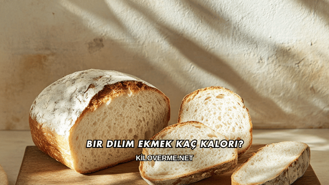 Bir Dilim Ekmek Kaç Kalori?