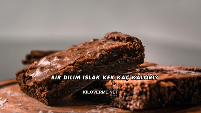 Bir Dilim Islak Kek Kaç Kalori?