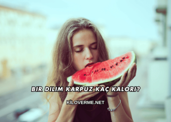 Bir Dilim Karpuz Kaç Kalori?
