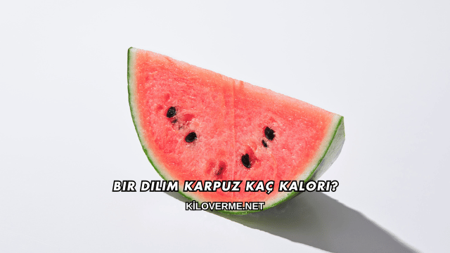 Bir Dilim Karpuz Kaç Kalori?