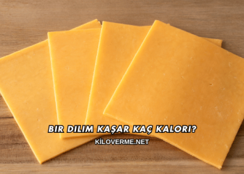 Bir Dilim Kaşar Kaç Kalori?