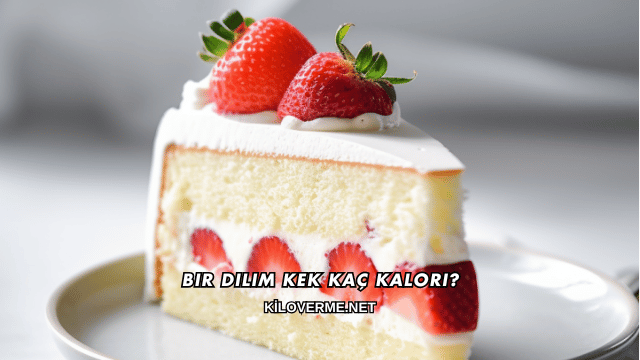 Bir Dilim Kek Kaç Kalori?
