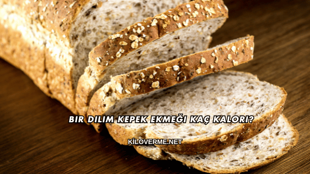 Bir Dilim Kepek Ekmeği Kaç Kalori?