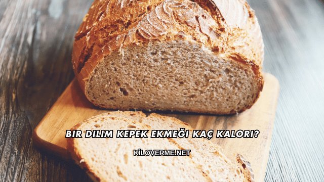 Bir Dilim Kepek Ekmeği Kaç Kalori?