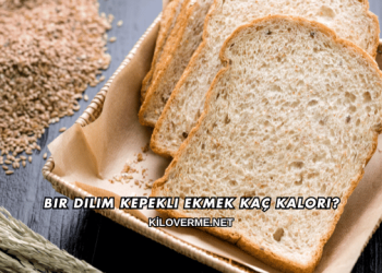 Bir Dilim Kepekli Ekmek Kaç Kalori?