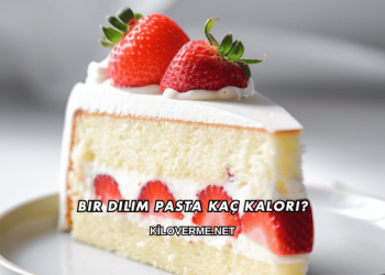 Bir Dilim Pasta Kaç Kalori?