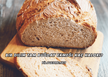 Bir Dilim Tam Buğday Ekmeği Kaç Kalori?