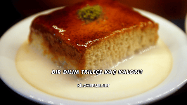 Bir Dilim Trileçe Kaç Kalori?