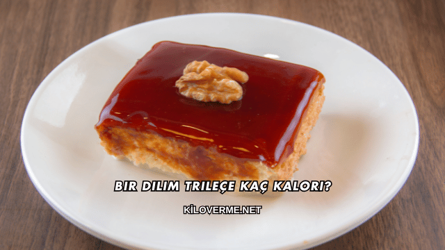 Bir Dilim Trileçe Kaç Kalori?