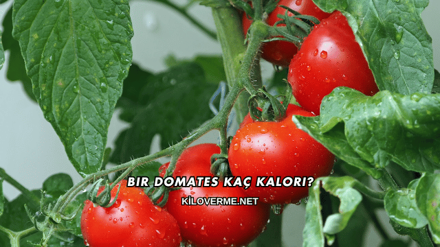 Bir Domates Kaç Kalori?