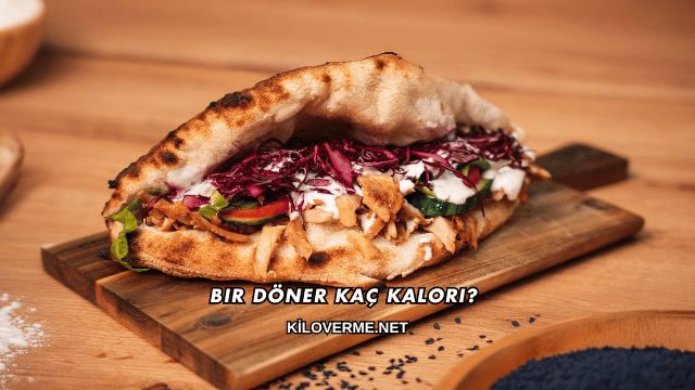 Bir Döner Kaç Kalori?