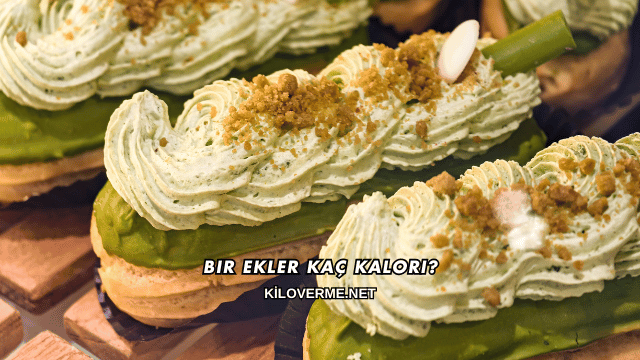 Bir Ekler Kaç Kalori?