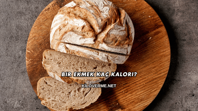 Bir Ekmek Kaç Kalori?