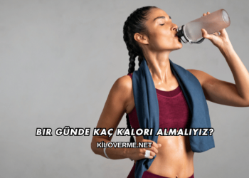 Bir Günde Kaç Kalori Almalıyız?
