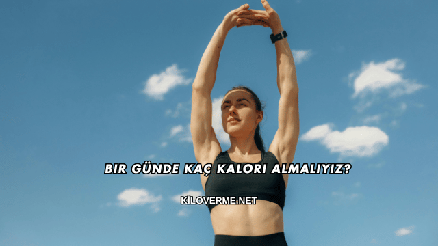 Bir Günde Kaç Kalori Almalıyız?
