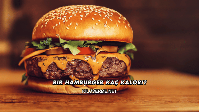 Bir Hamburger Kaç Kalori?