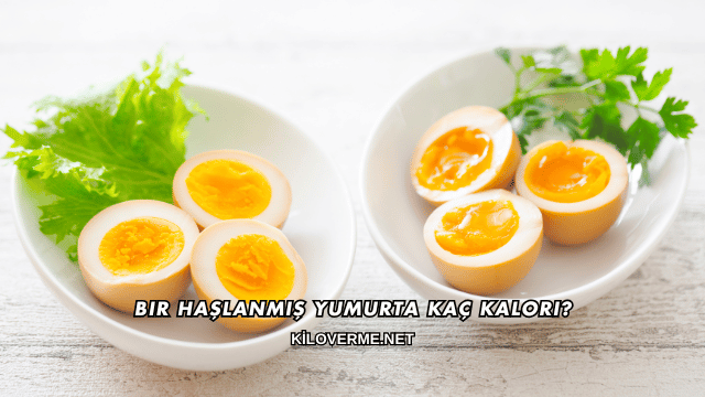 Bir Haşlanmış Yumurta Kaç Kalori?