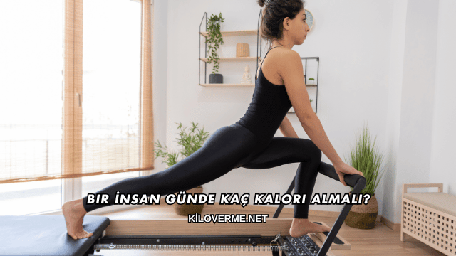 Bir İnsan Günde Kaç Kalori Almalı?